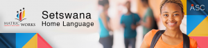 Matric Works - Amended Senior Certificate Subjects - setswana home language banner